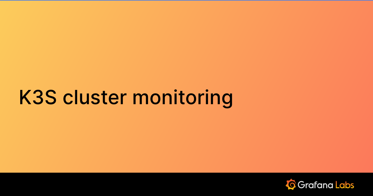 K3S cluster monitoring Grafana Labs